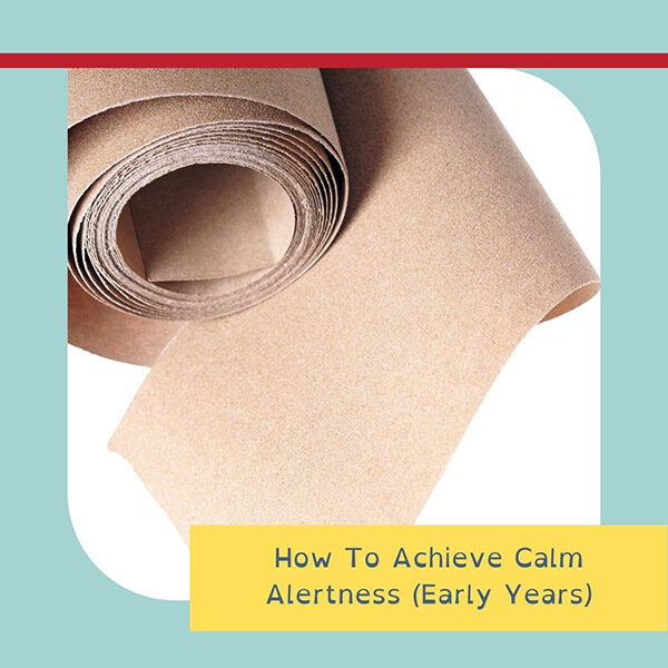 How To Achieve Calm Alertness (Early Years)
