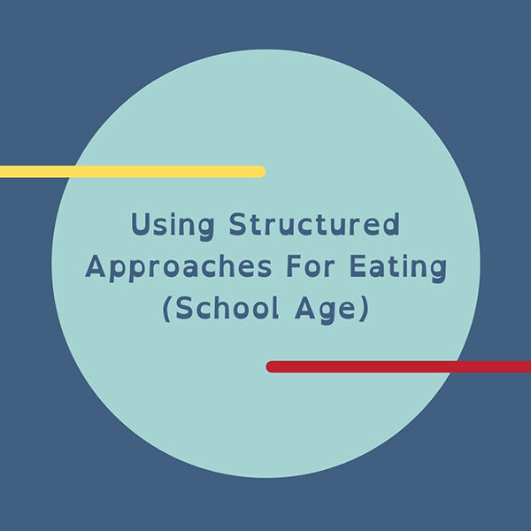Using Structured Approaches For Eating (School Age)