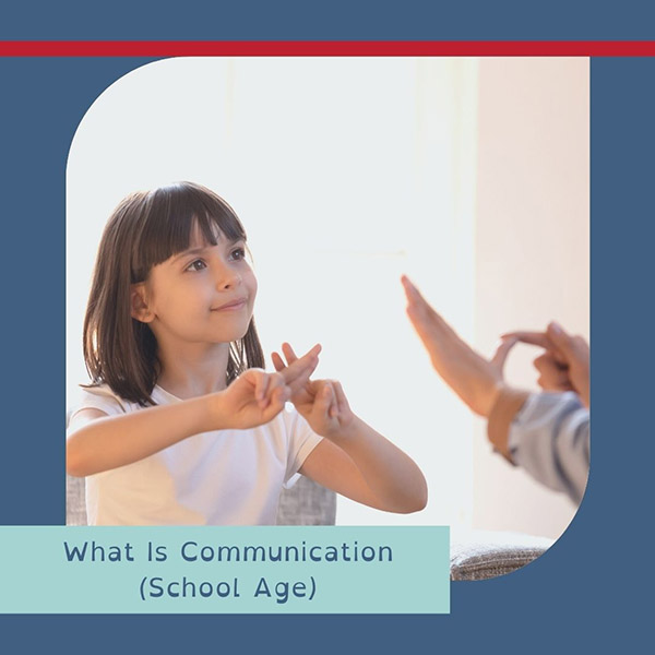 What Is Communication (School Age)