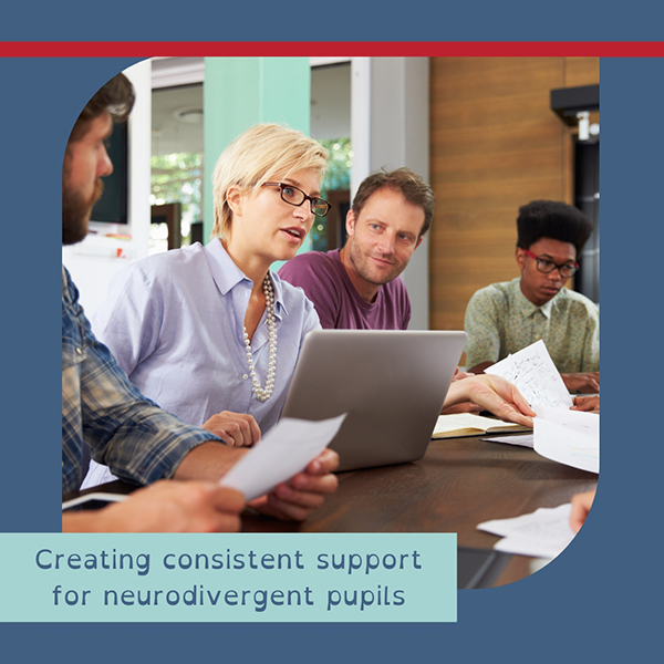 Creating consistent support for neurodivergent pupils