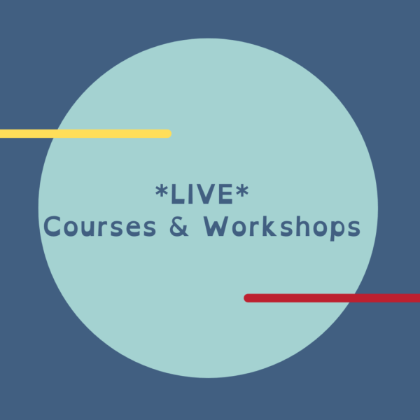 * LIVE Courses & Workshops *