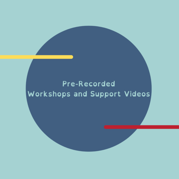 Pre-Recorded Workshops & Support Videos